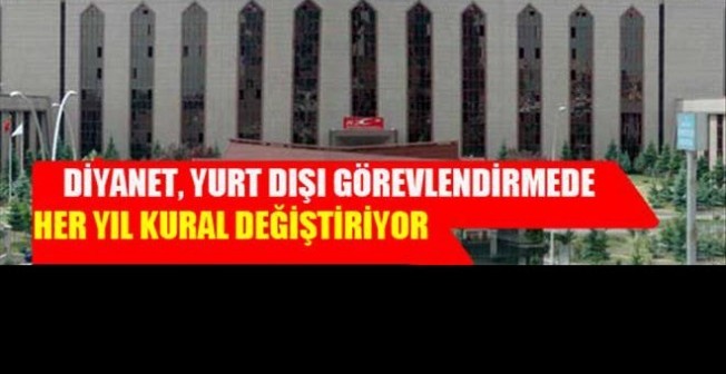 Diyanet Yurt dışı görevlendirmede her yıl kural değiştiriyor