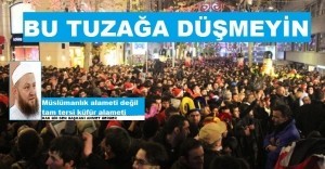 Yılbaşı kutlamak Müslümanlık alameti değil, küfür alametidir