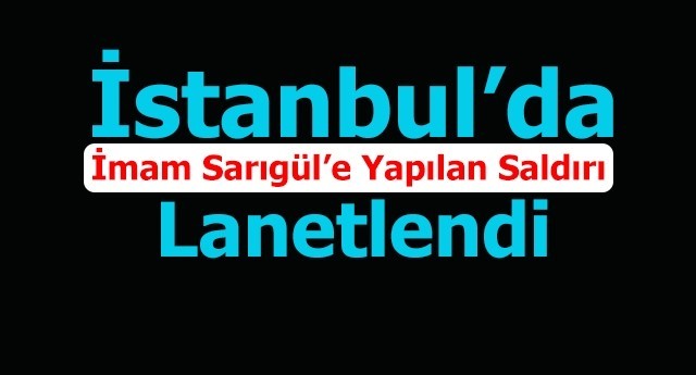 Hak Bir Sen,�mam Sar�g�l’e Yap�lan Sald�r� K�nad�.