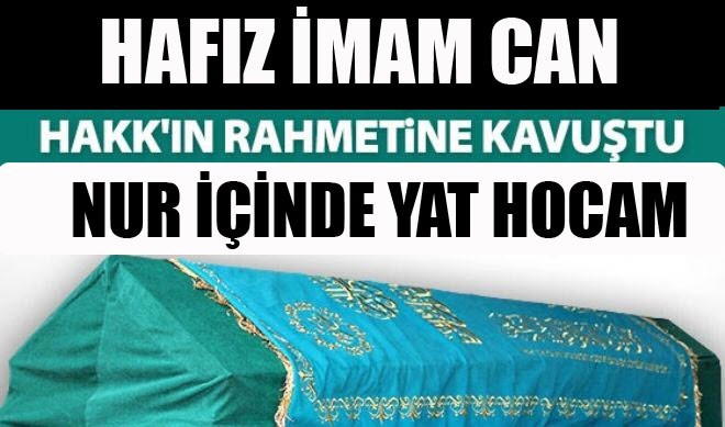 Haf�z �mam Can, Kalp Krizi sonucu Vefat etti.